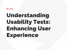 Usability-Tests verstehen: Die Nutzererfahrung verbessern